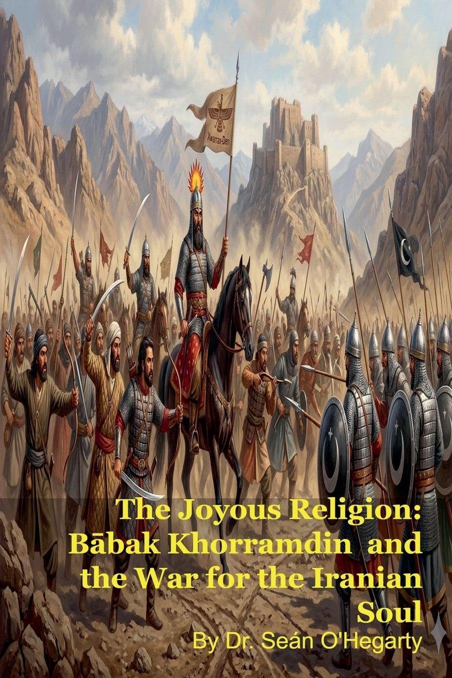 The Joyous Religion: Bābak Khorramdin and the War for the Iranian Soul      Paperback – March 9, 2026