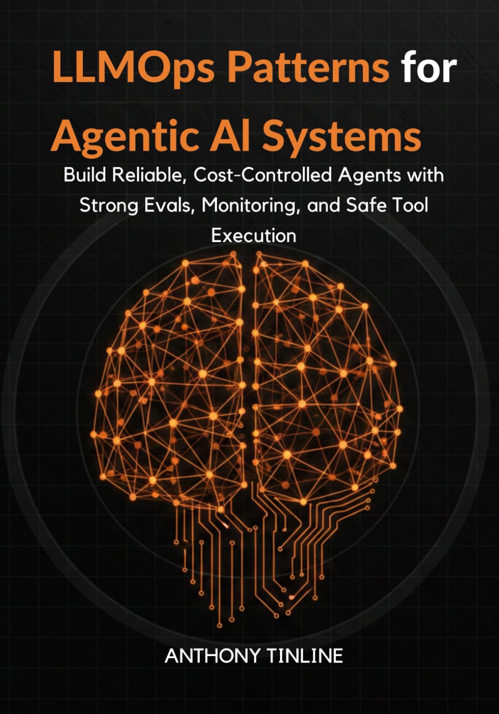 LLMOps Patterns for Agentic AI Systems: Build Reliable, Cost-Controlled Agents with Strong Evals, Monitoring, and Safe Tool Execution