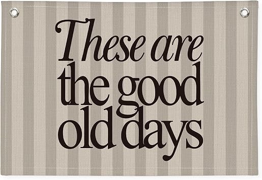 These Are The Good Old Days Banner, Nostalgic Inspirational Linen Canvas Banner Wall Hanging Flag, Positive Home Wall Decor 20x30