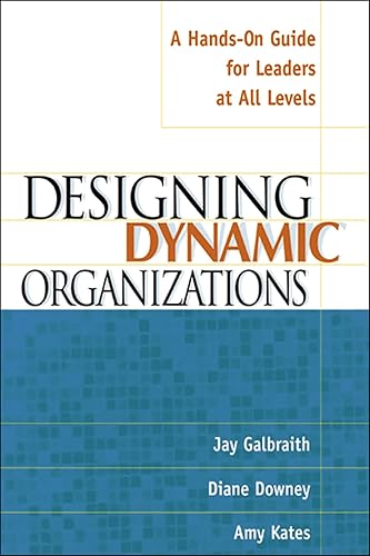 Designing Dynamic Organizations: A Hands-On Guide For Leaders At All Levels