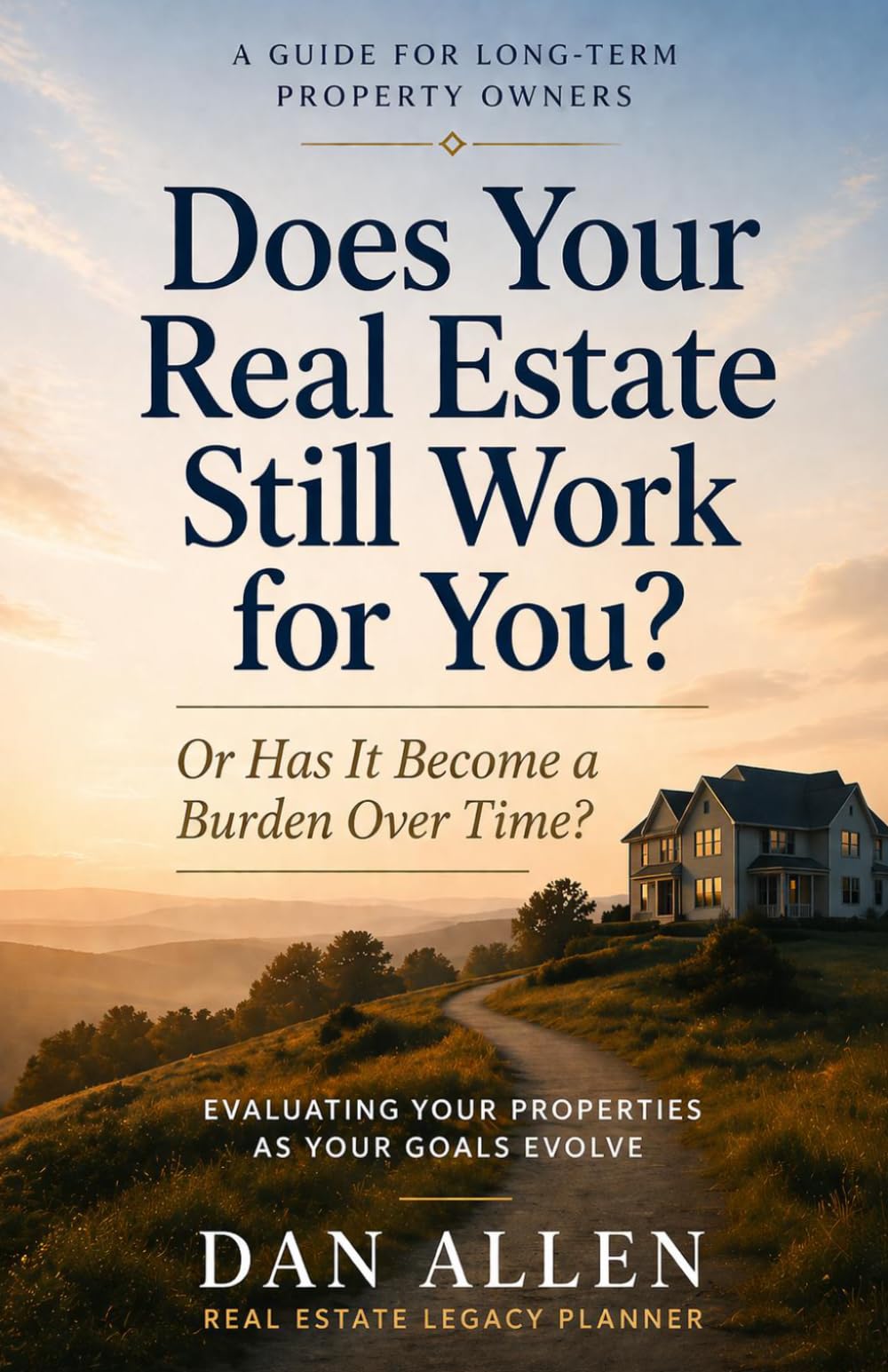 Does Your Real Estate Still Work for You?: Evaluating Your Properties as Your Goals Evolve