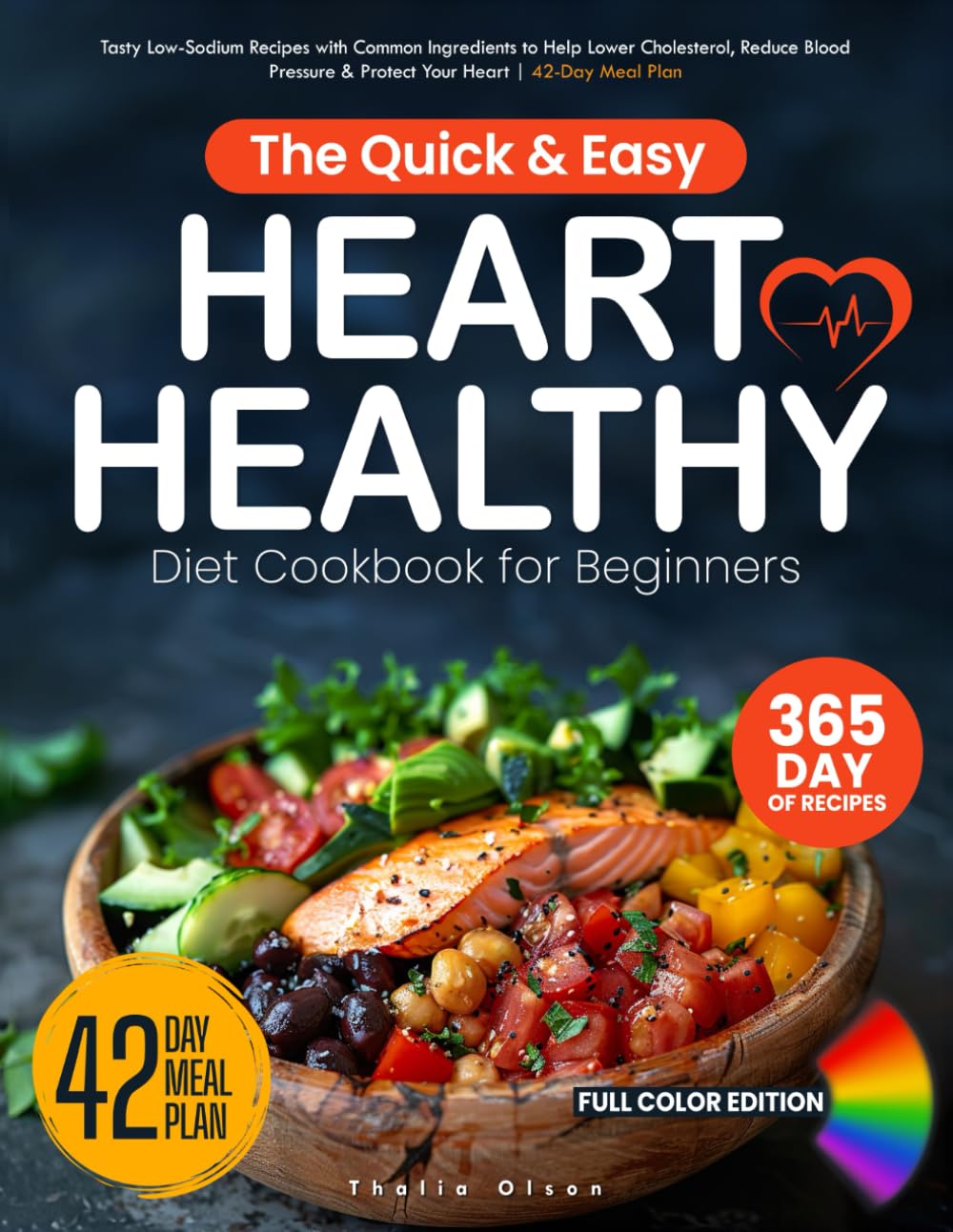 The Quick & Easy Heart Healthy Diet Cookbook for Beginners: Tasty Low-Sodium Recipes with Common Ingredients to Help Lower Cholesterol, Reduce Blood