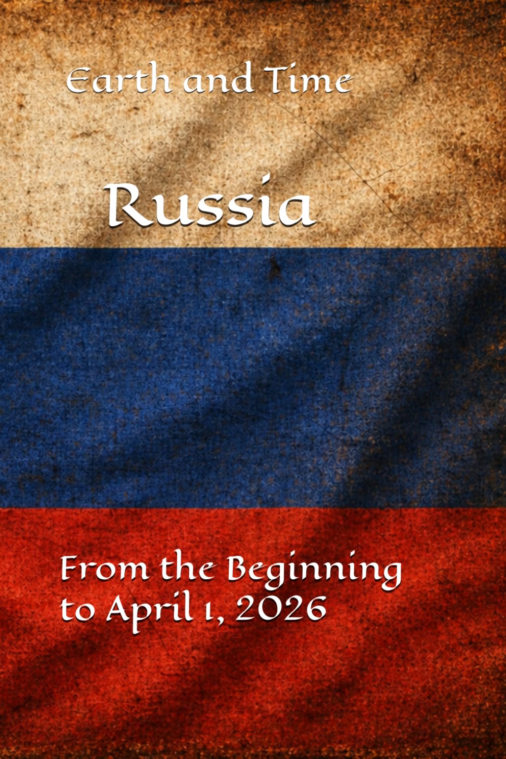 Earth and Time Russia: From the Beginning to April 1, 2026