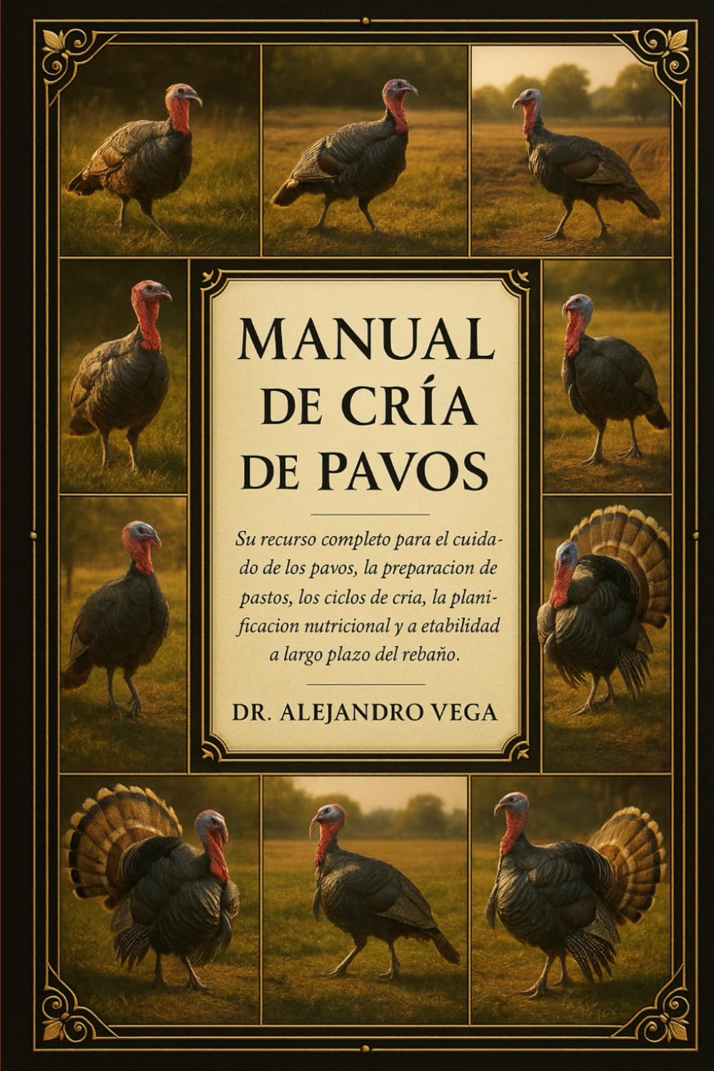 MANUAL DE CRÍA DE PAVOS: Su recurso completo para el cuidado de los pavos, la preparación de pastos, los ciclos de cría, la planificación nutricional y la estabilidad a largo plazo del rebaño.