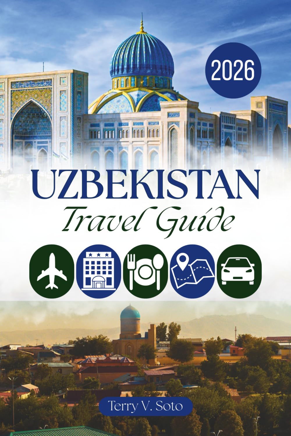 UZBEKISTAN TRAVEL GUIDE 2026: Ancient Cities, Blue Domes, and the Heart of Central Asia