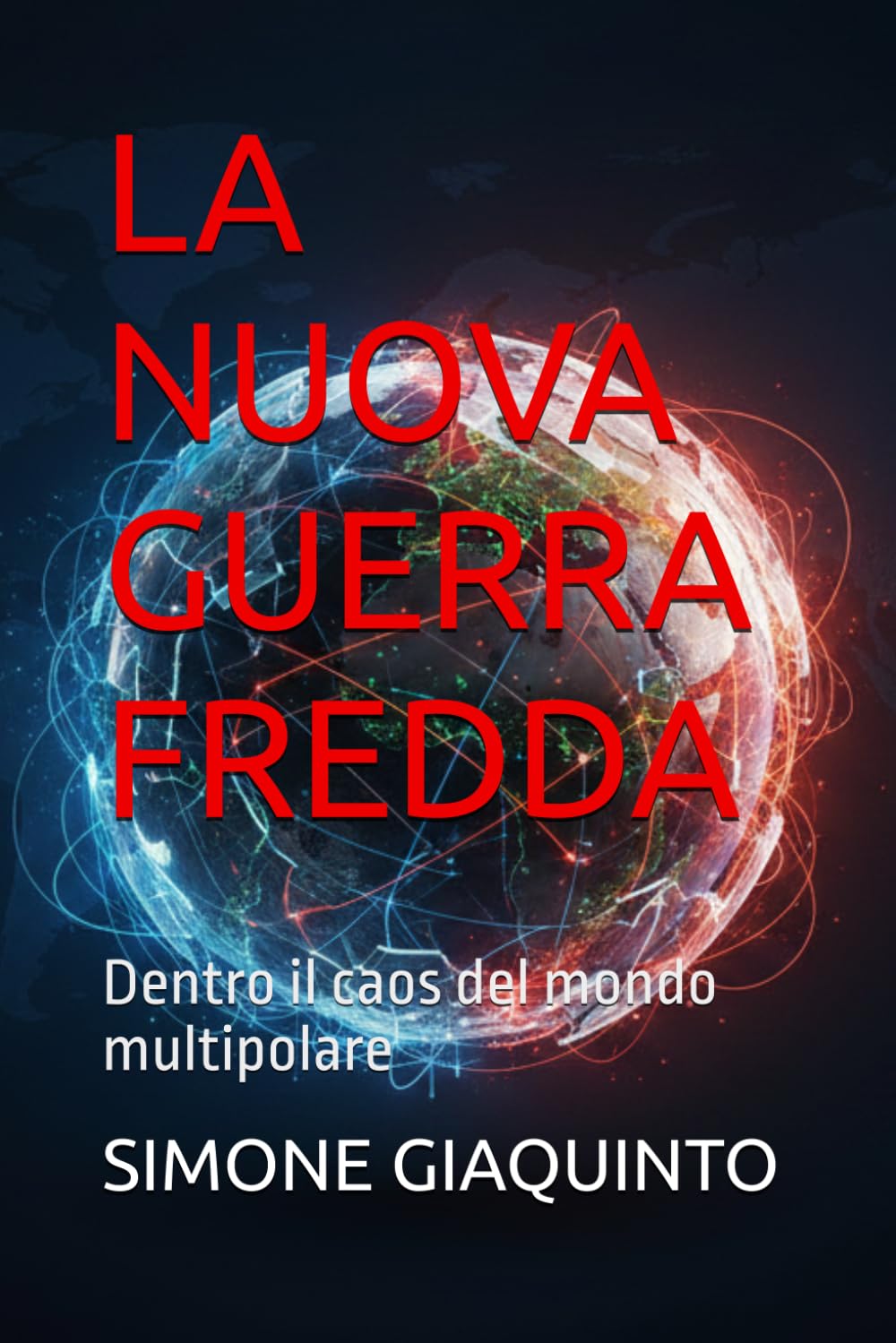 LA NUOVA GUERRA FREDDA: Dentro il caos del mondo multipolare