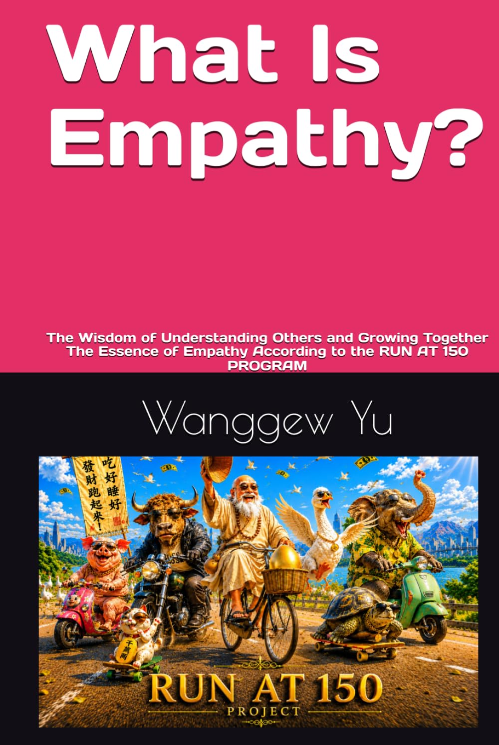What Is Empathy?: The Wisdom of Understanding Others and Growing Together The Essence of Empathy According to the RUN AT 150 PROGRAM (THE RUN AT 150 PROJECT)