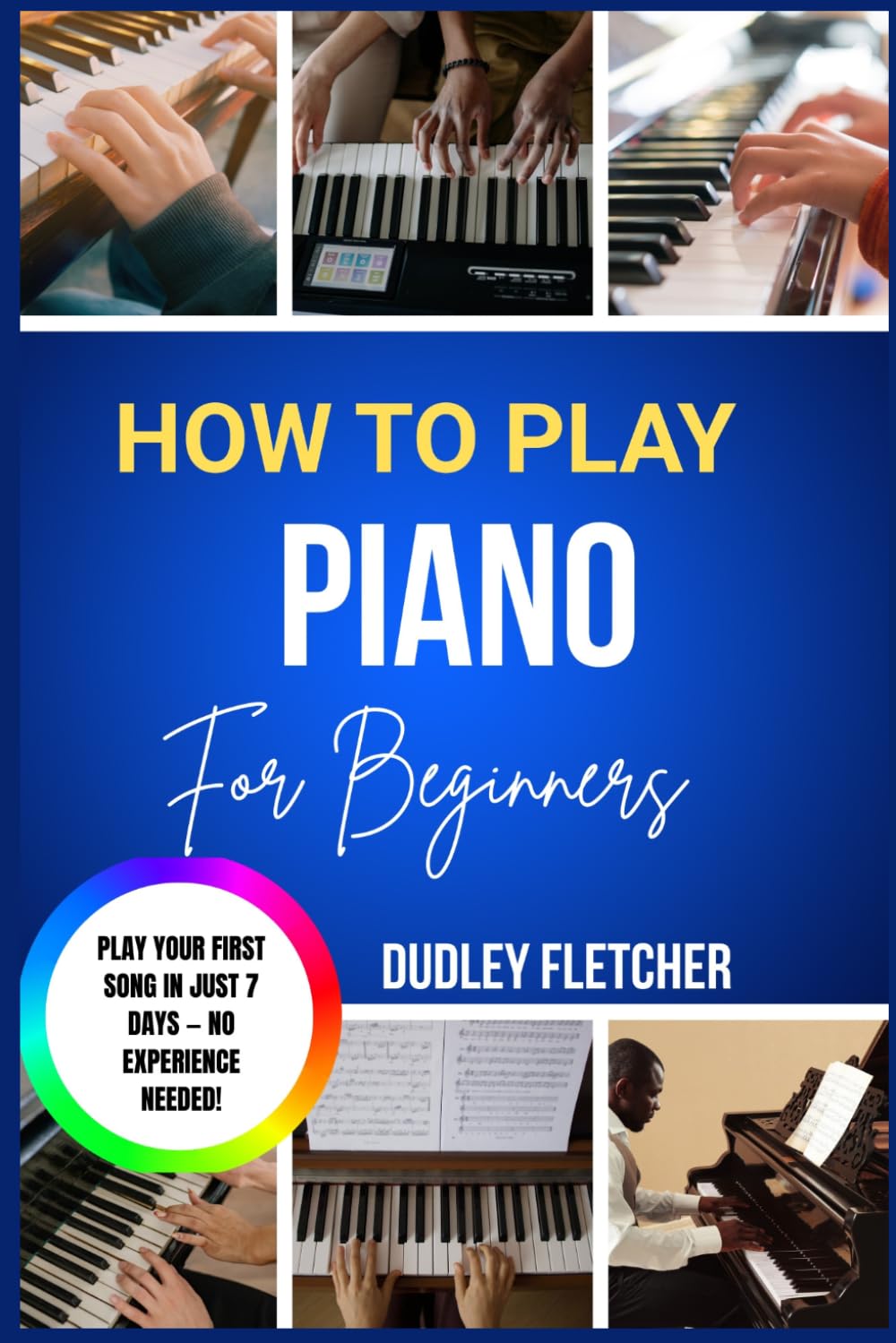 how to play piano for beginners: A Step-By-Step Guide To Learn Songs, Read Music & Master Chords Fast The Complete Starter Course For Absolute Beginners With Easy Lessons & Practice Exercises