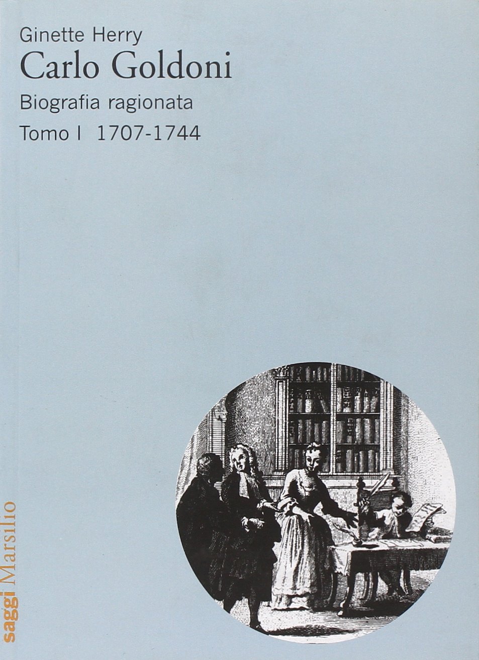 Carlo Goldoni. Biografia ragionata. 1707-1744 (Vol. 1)