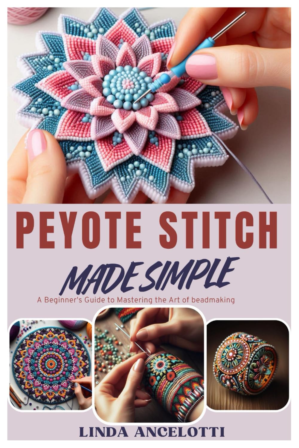 Peyote Stitch Made Simple: A Beginner's Guide to Mastering the Art of Beadmaking