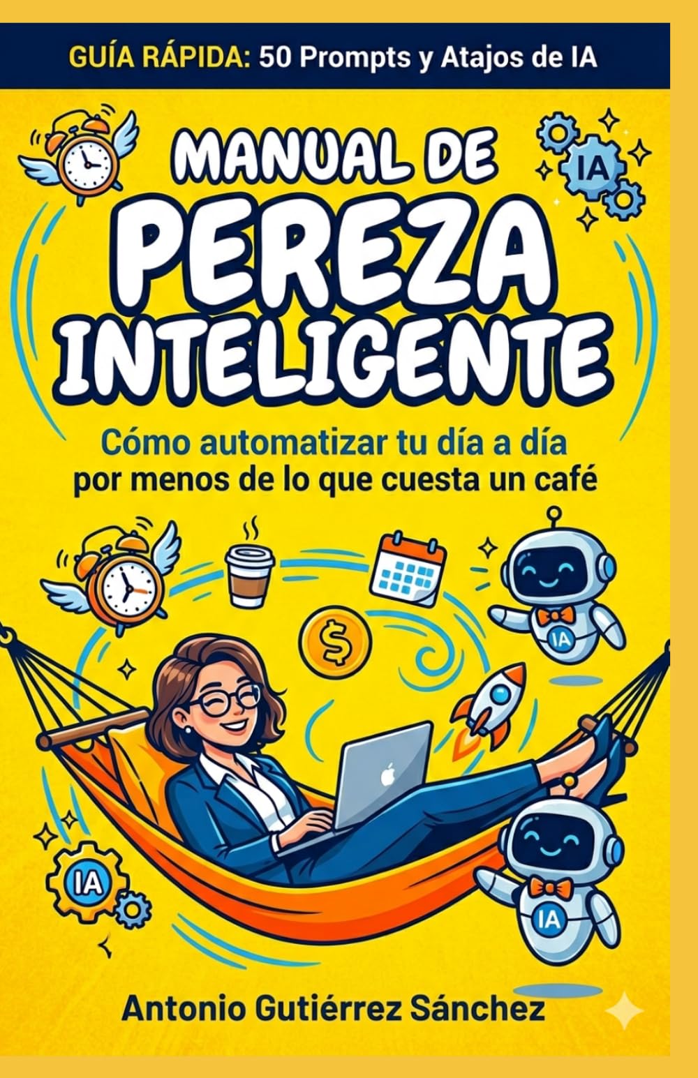 Manual de Pereza Inteligente: 50 Prompts Estratégicos para que la IA trabaje y tú vivas mejor