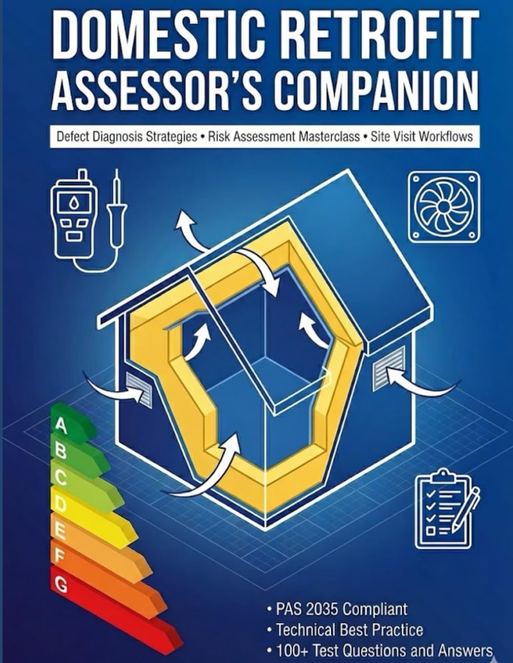 Domestic Retrofit Assessor's Companion: Defect Diagnosis Strategies • Risk Assessment Masterclass • Site Visit Workflows (The Domestic Energy & Retrofit Series)