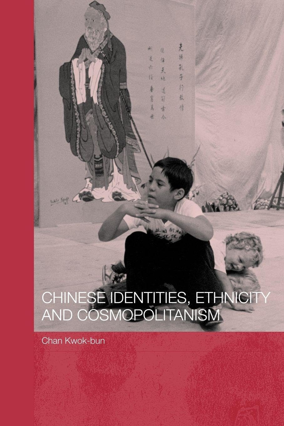 Chinese Identities, Ethnicity and Cosmopolitanism (Chinese Worlds)      1st Edition