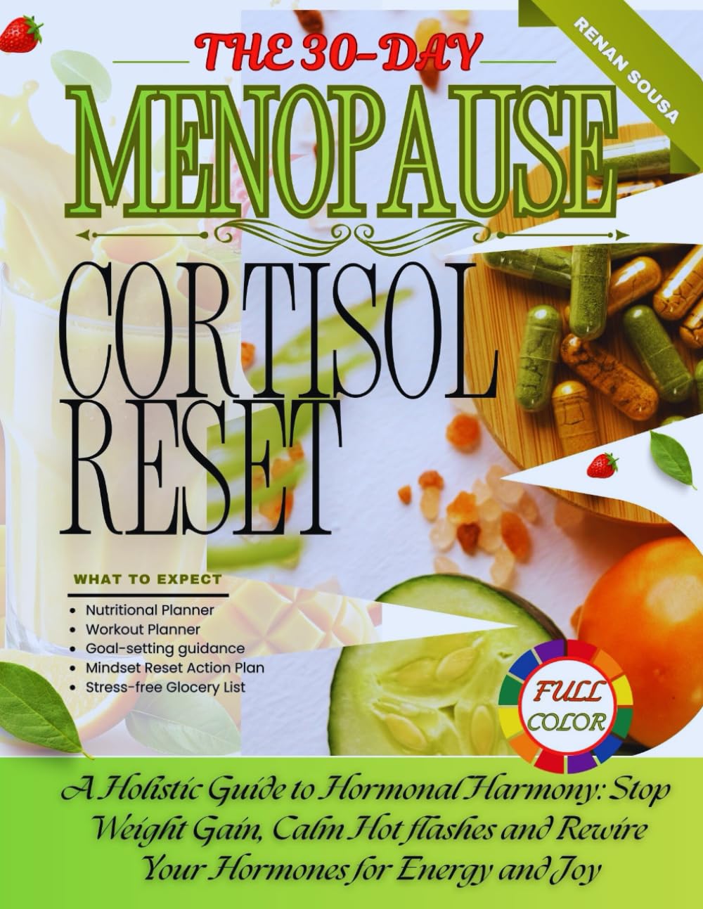 The 30-Day Menopause Cortisol Reset: A Holistic Guide to Hormonal Harmony:Stop Weight Gain, Calm Hot flashes and Rewire Your Hormones for Energy and Joy