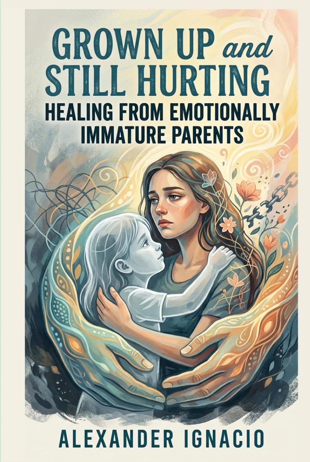 Grown Up and Still Hurting: Healing from Emotionally Immature Parents