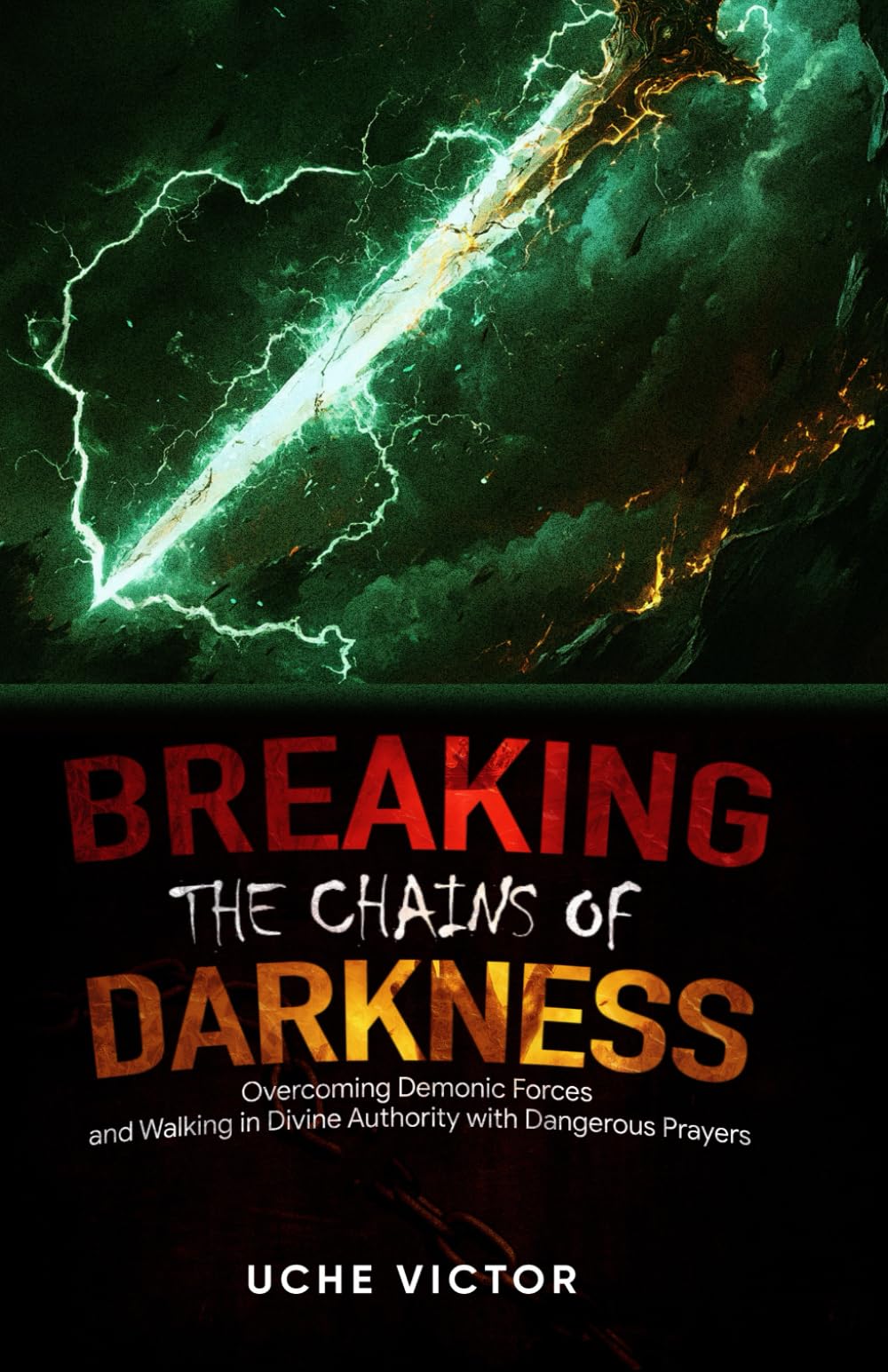 Breaking the Chains of Darkness: Overcoming Demonic Forces and Walking in Divine Authority with Dangerous Prayers: 4 (Breaking Demonic Strongholds, ... Breaking Demonic Curses, Casting Out Demons)