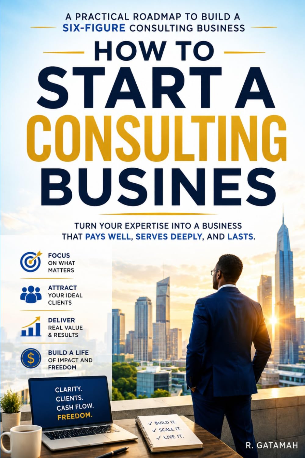 How To Start A Consulting Business: Turn your expertise into a profitable consulting business