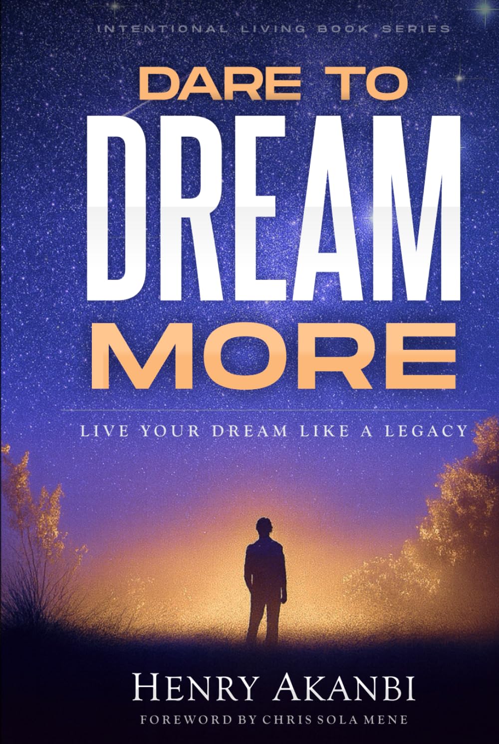 DARE TO DREAM MORE: Live Your Dream Like A Legacy
