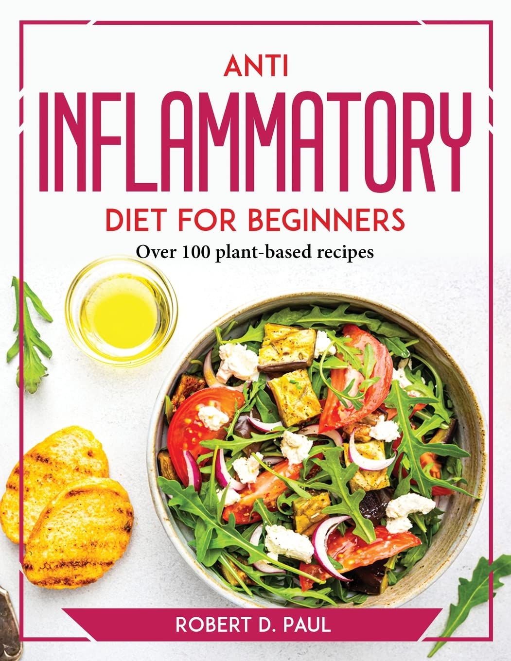 Anti inflammatory Diet for Beginners: Over 100 plant-based recipes Paperback – Big Book, 12 July 2022