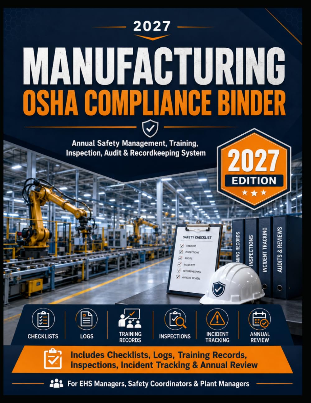 2027 Manufacturing OSHA Compliance Binder: Annual Safety Management, Training, Inspection, Audit & Recordkeeping System