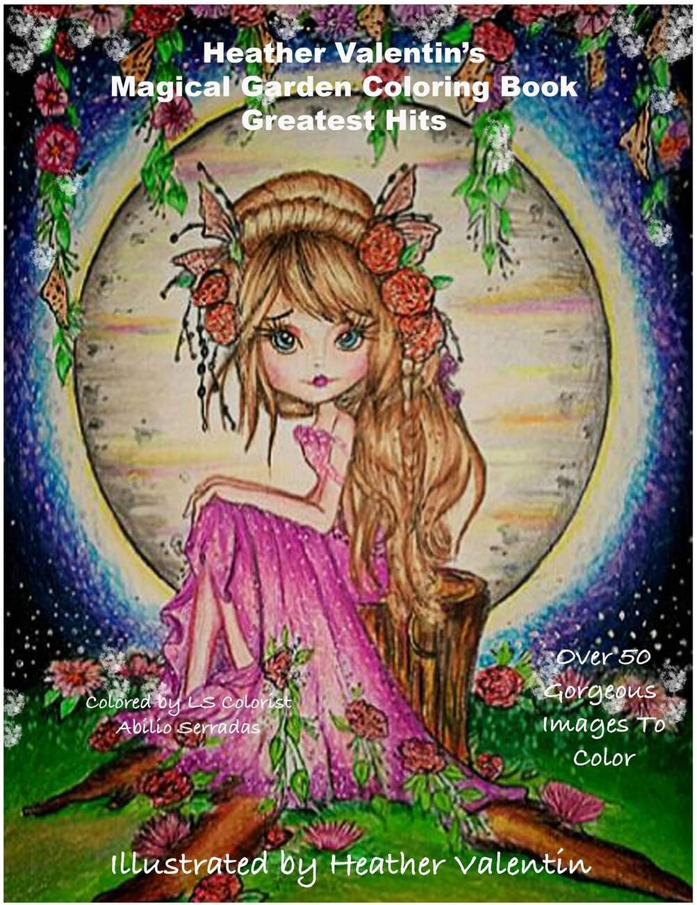 Heather Valentin's Magical Garden Greatest Hits Coloring Book: Fantasy, Flowers, Dragons, And More Coloring Book