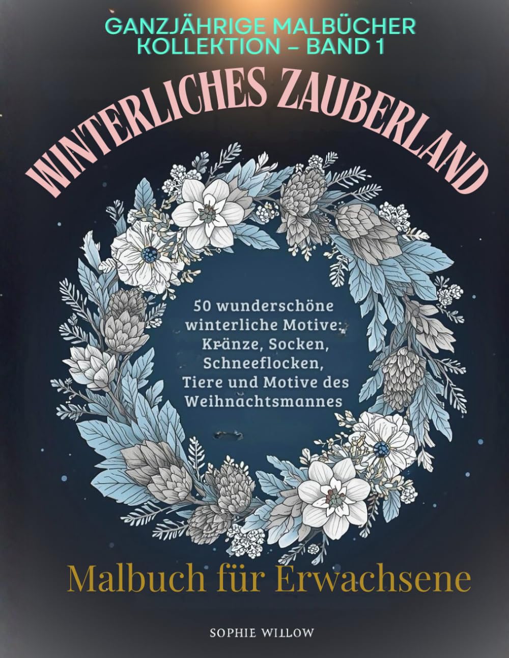 Winterliches Zauberland: Malbuch für Erwachsene mit 50 winterlichen Motiven: Zauberhafte Kränze, Socken, Schneeflocken und Tiere zur Entspannung