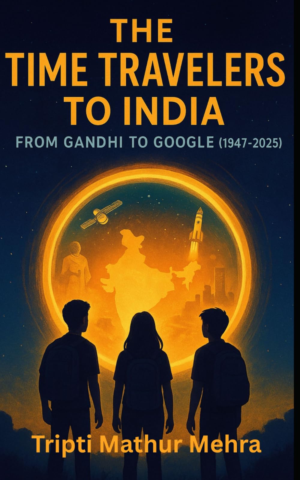 The Time Travelers To India: From Gandhi To Google (1947-2025)