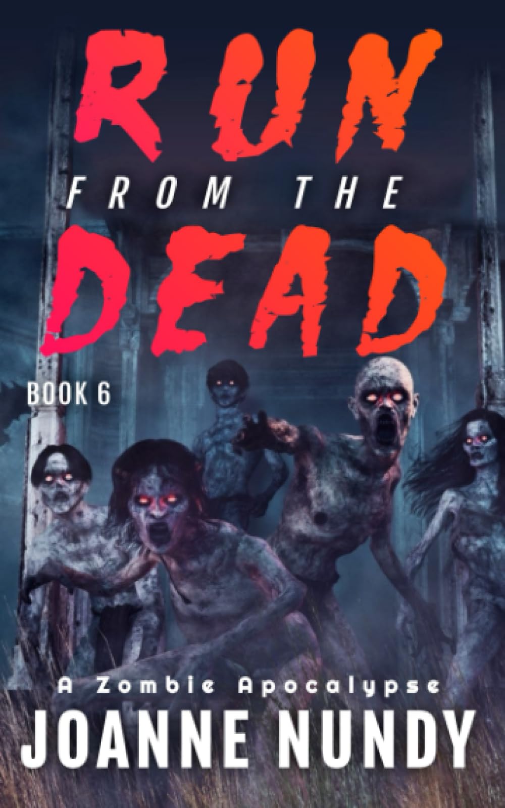 Run from the Dead: Book 6: A Zombie Apocalypse