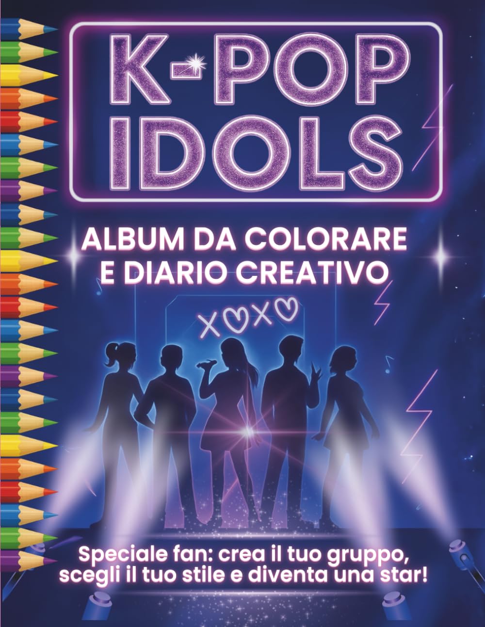 K-pop Idols – Album da colorare e diario creativo: Speciale fan: crea il tuo gruppo, scegli il tuo stile e diventa una star!