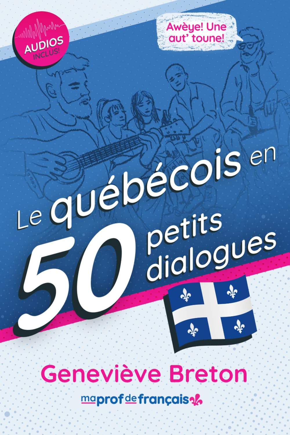 Le québécois en 50 petits dialogues: Vocabulaire, prononciation et culture du Québec pour les apprenants intermédiaires et avancés