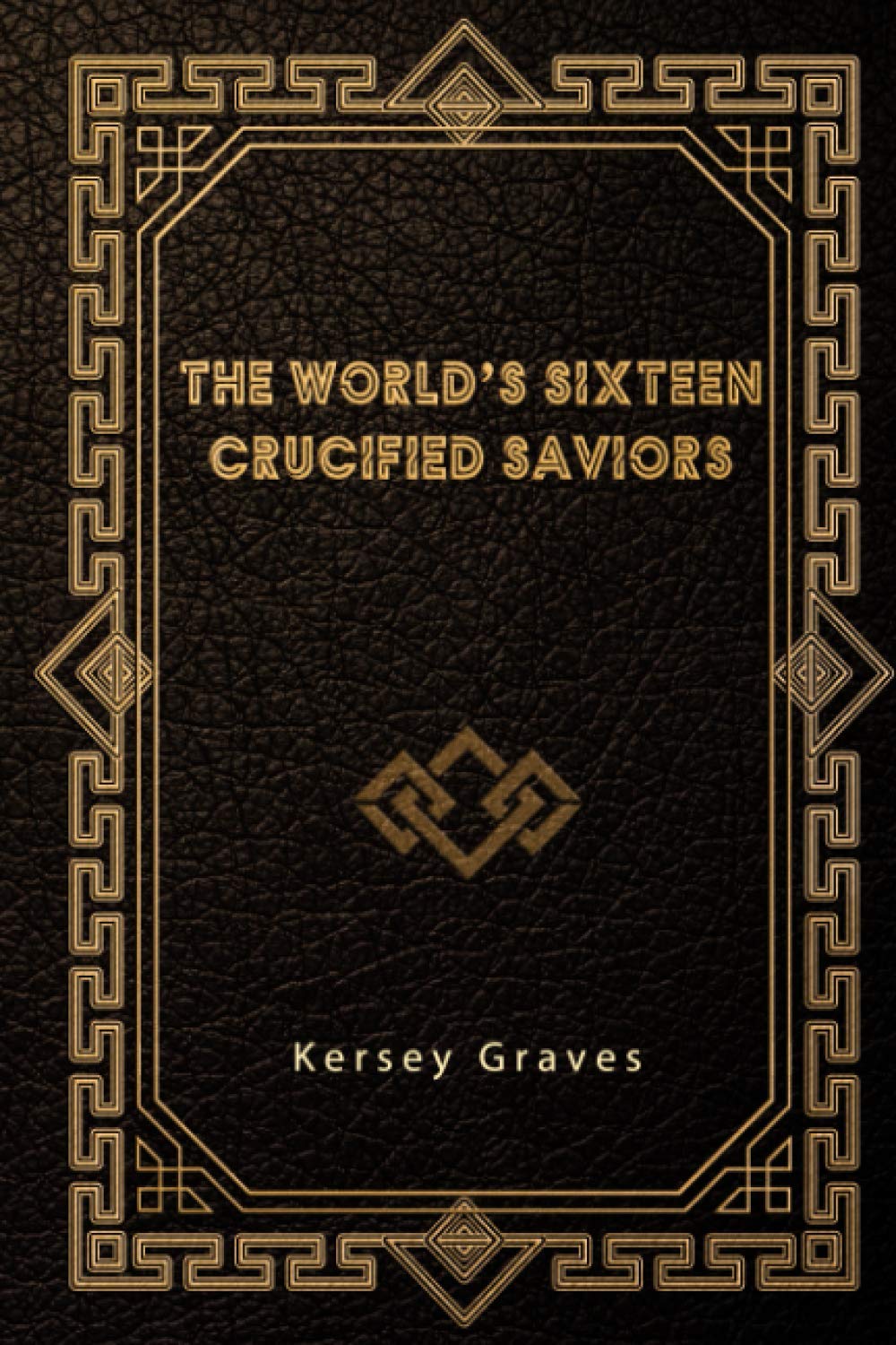 Kersey GravesThe World’s Sixteen Crucified Saviors