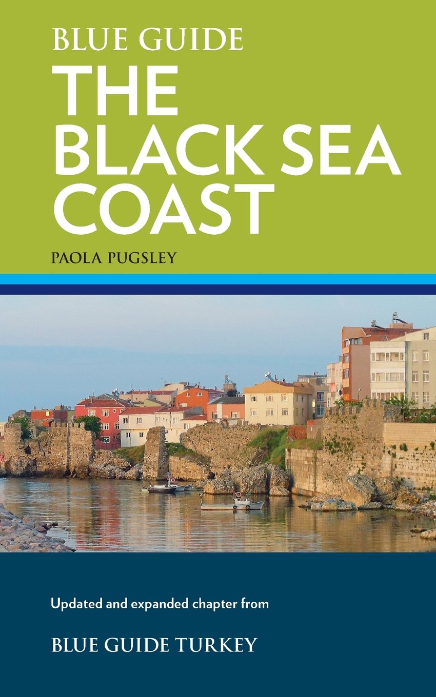 Blue Guide Turkey's Black Sea Coast: A Guide to the Pontic Provinces of Turkey