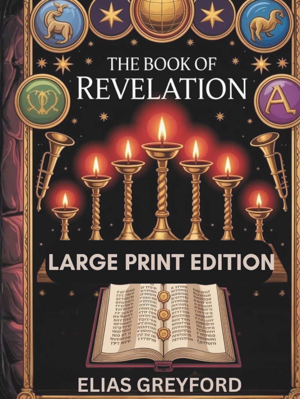 THE BOOK OF REVELATION (LARGE PRINT EDITION): Annotated Translation with Historical Context, Apocalypse Symbolism Decoded, Prophecy Timeline, and Practical Study Guide for End Times Interpretation