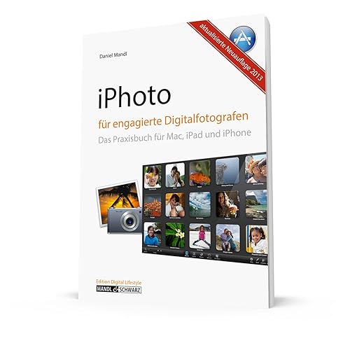 iPhoto für engagierte Digitalfotografen: Das Praxisbuch für Mac, iPad und iPhone