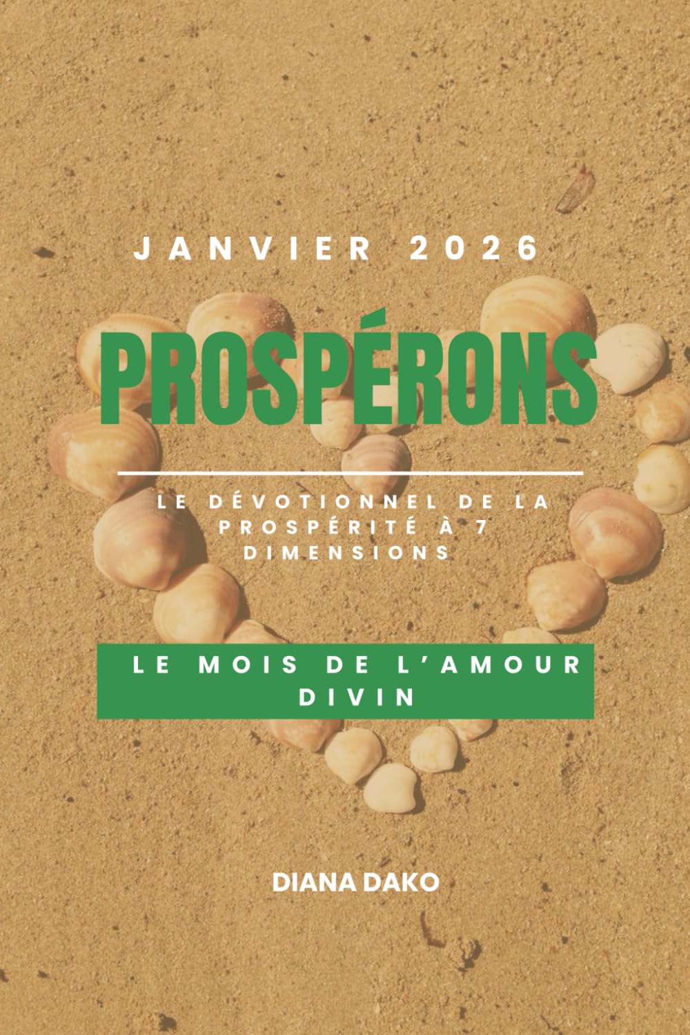 PROSPÉRONS JANVIER 2026: LE MOIS DE L'AMOUR DIVIN: Le dévotionnel journalier de la prospérité à sept dimensions (PROSPÉRONS 2026)