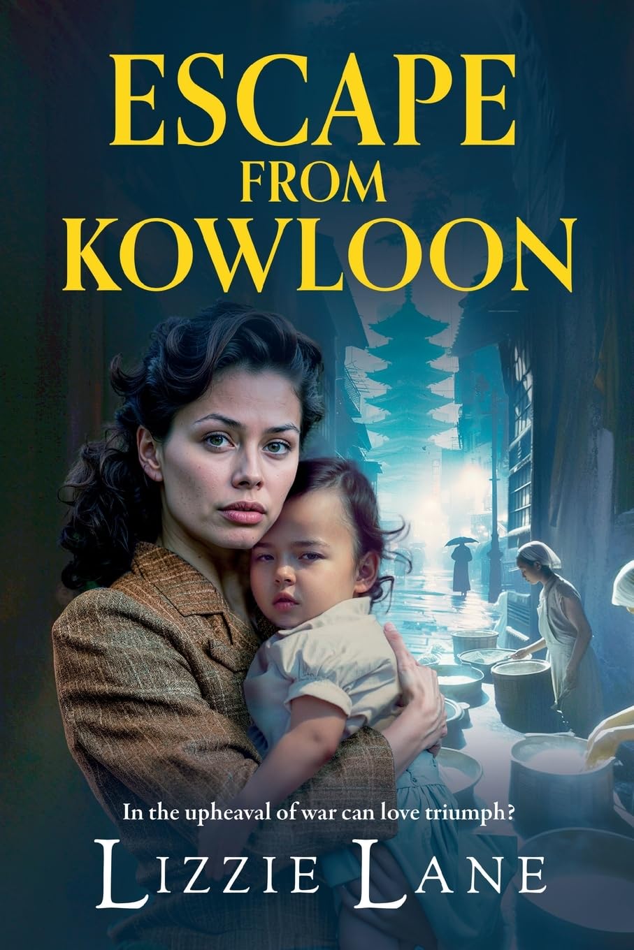 Escape from Kowloon: A sweeping, emotional historical saga from Lizzie Lane (The Kowloon Series, 2)
