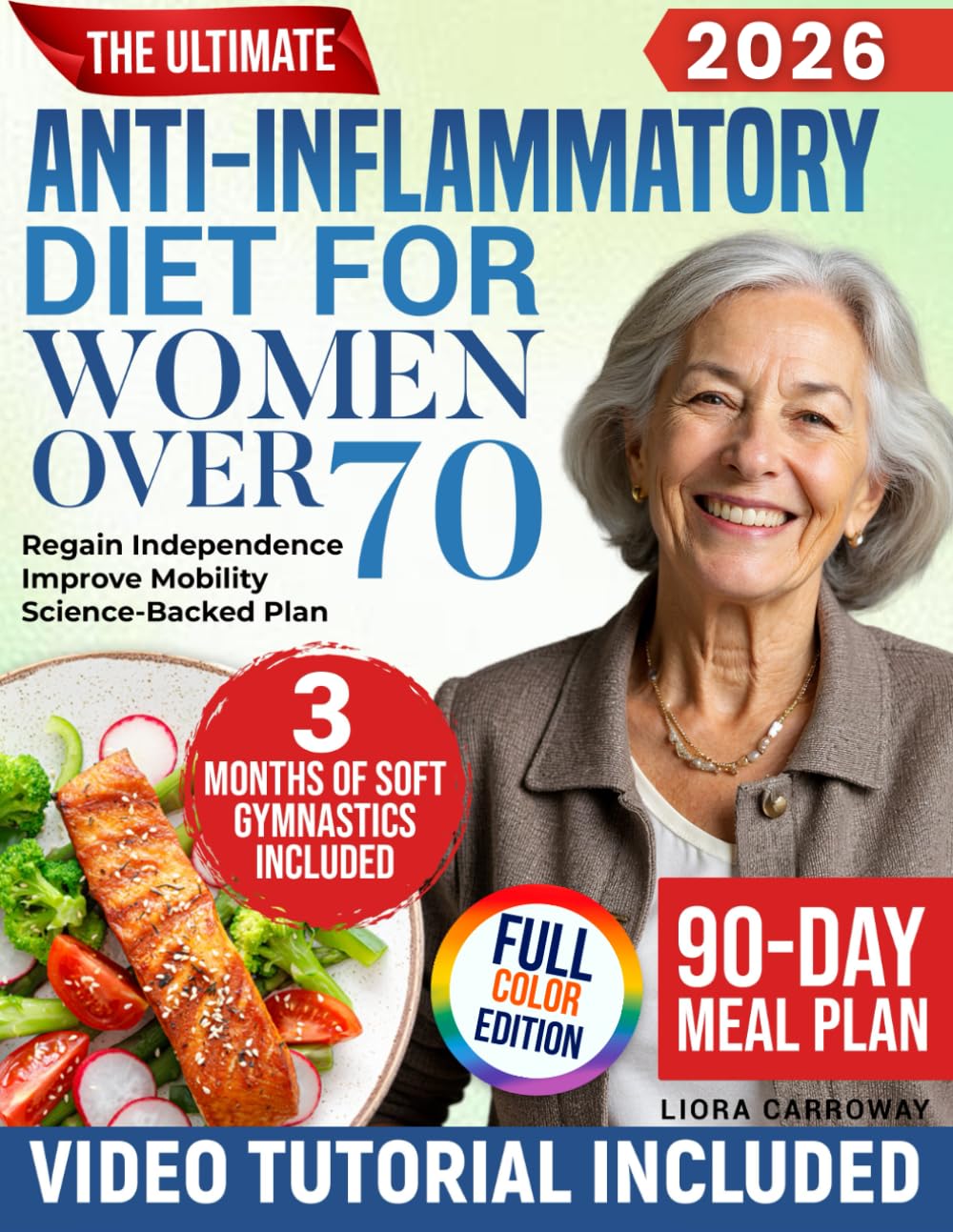 The Ultimate Anti-Inflammatory Diet for Women Over 70: A Simple, Science-Backed 90-Day Plan to Reduce Inflammation, Improve Mobility, and Regain