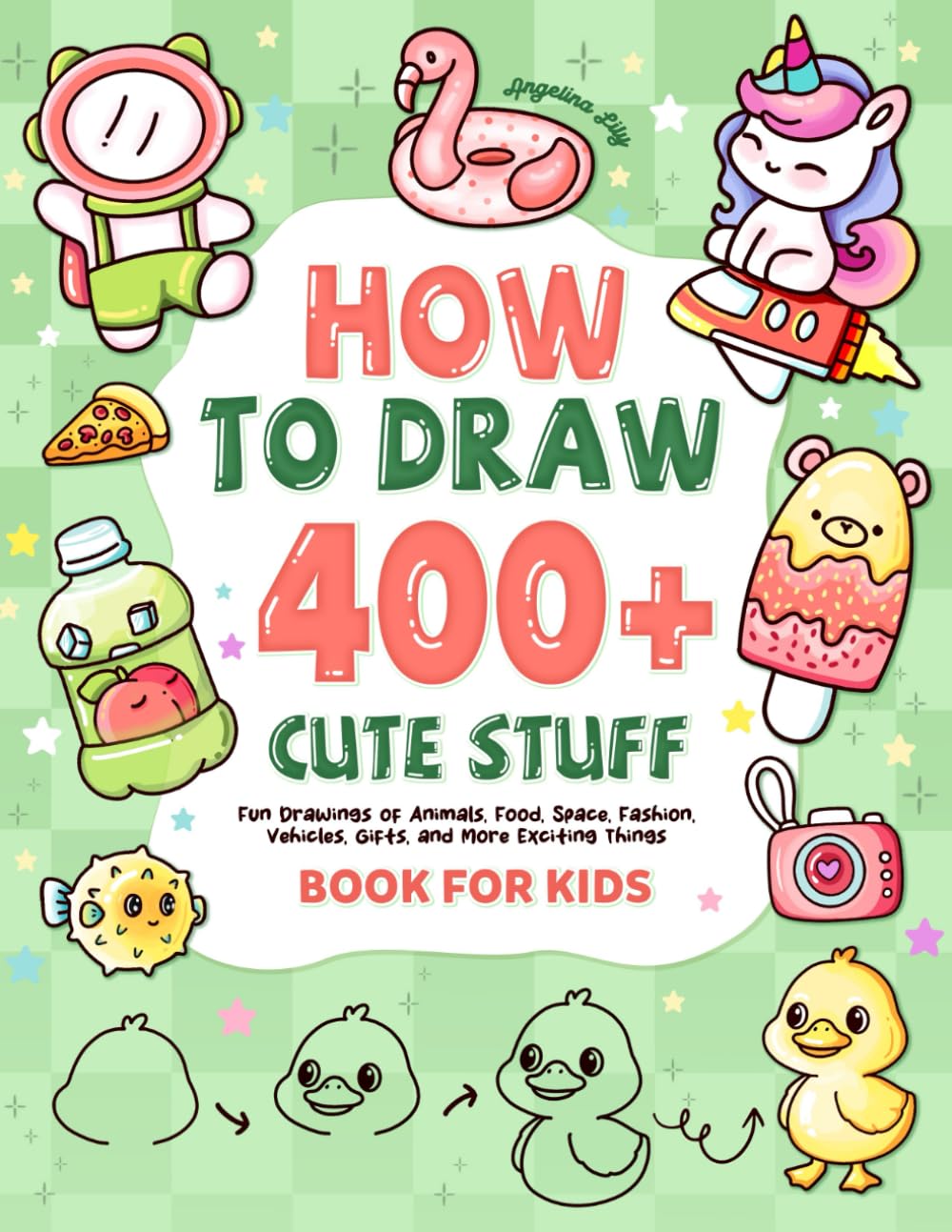 How to draw 400+ Cute Stuff: Fun Drawings of Animals, Food, Space, Fashion, Vehicles, Gifts, and More Exciting Things | Book for Kids (Cute Drawing Gifts for Kids)