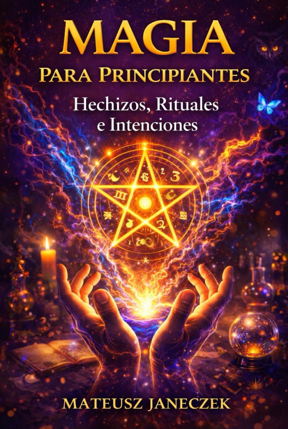 Magia para Principiantes – Hechizos, Rituales e Intenciones