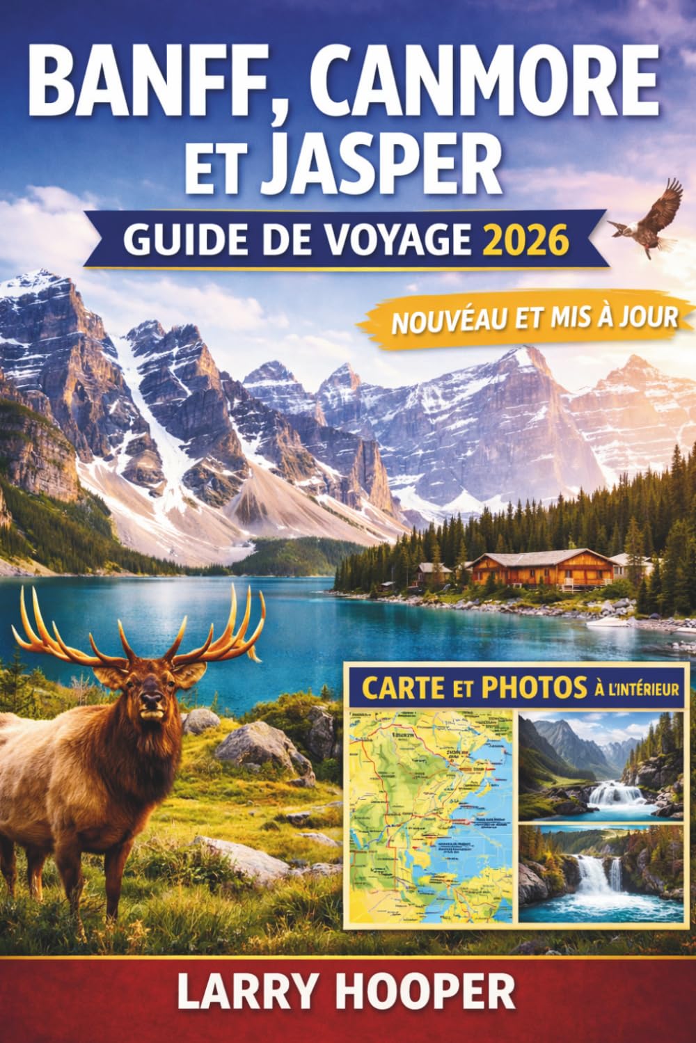 BANFF, CANMORE ET JASPER GUIDE DE VOYAGE 2026 (COULEURS PLEINES): Guide des Rocheuses canadiennes : itinéraires, lac Louise et moraine, promenade des ... cartes et conseils d’initiés (French Edition)