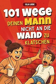 101 Wege, deinen Mann nicht an die Wand zu klatschen | Lustiges Geschenk für Frauen, die ihren Mann meistens lieben – perfekt für Geburtstag, Valentinstag oder Hochzeit