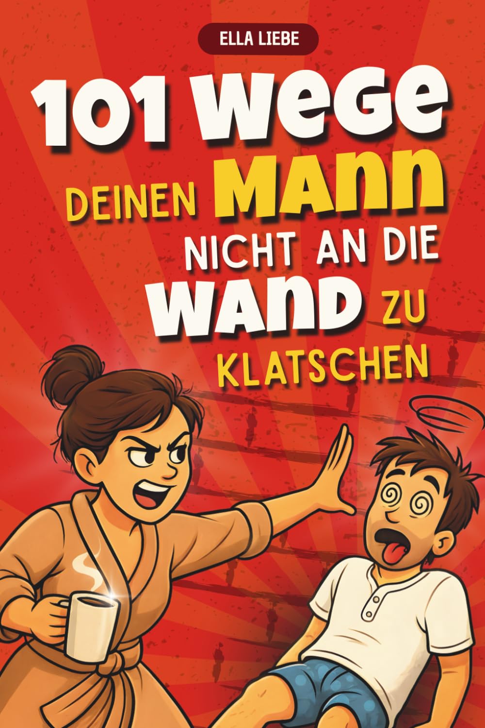 101 Wege, deinen Mann nicht an die Wand zu klatschen | Lustiges Geschenk für Frauen, die ihren Mann meistens lieben – perfekt für Geburtstag, Valentinstag oder Hochzeit