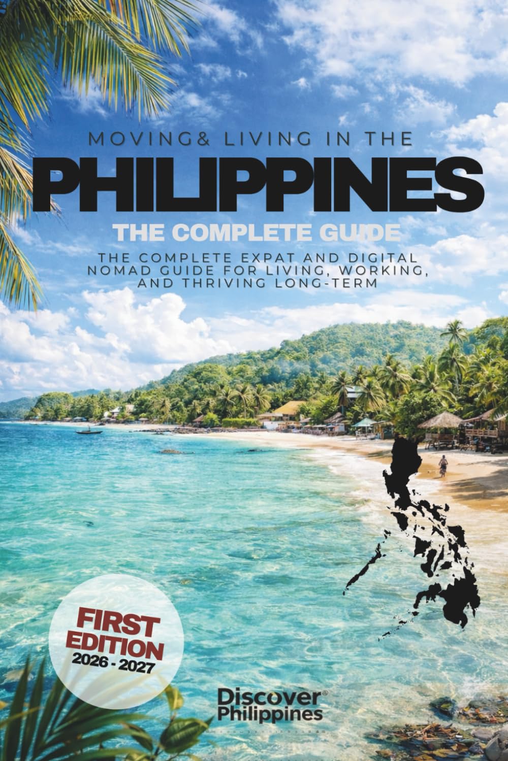 MOVING & LIVING IN THE PHILIPPINES (2026-2027): The Complete Guide Book