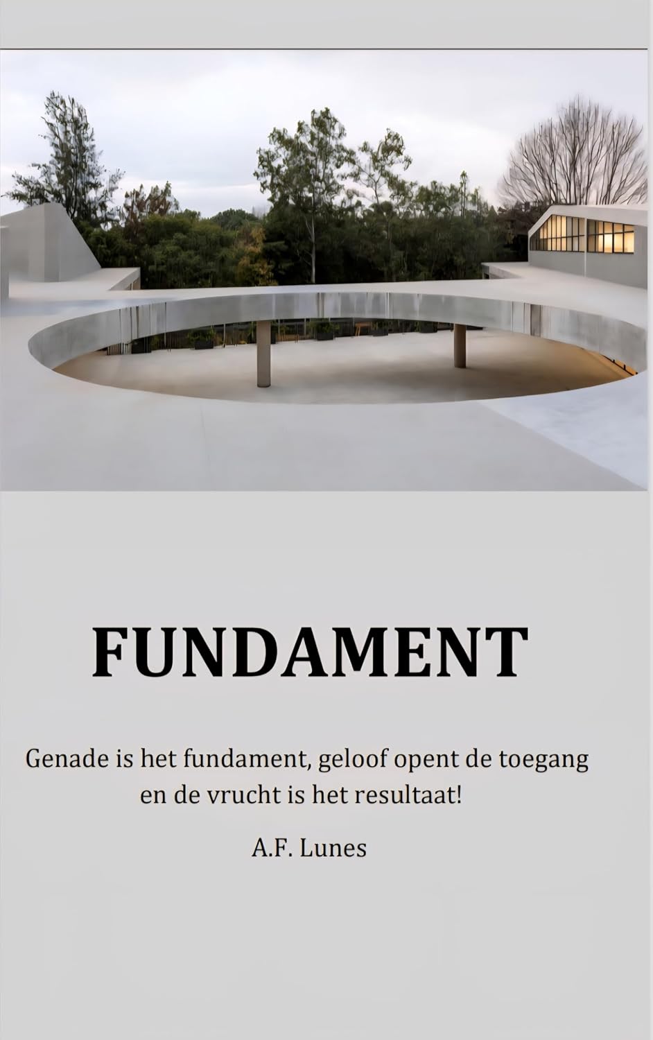 Fundament : Genade is het fundament, geloof opent de toegang en de vrucht is het resultaat! (GALATENBELEID Book 1) (Dutch Edition)