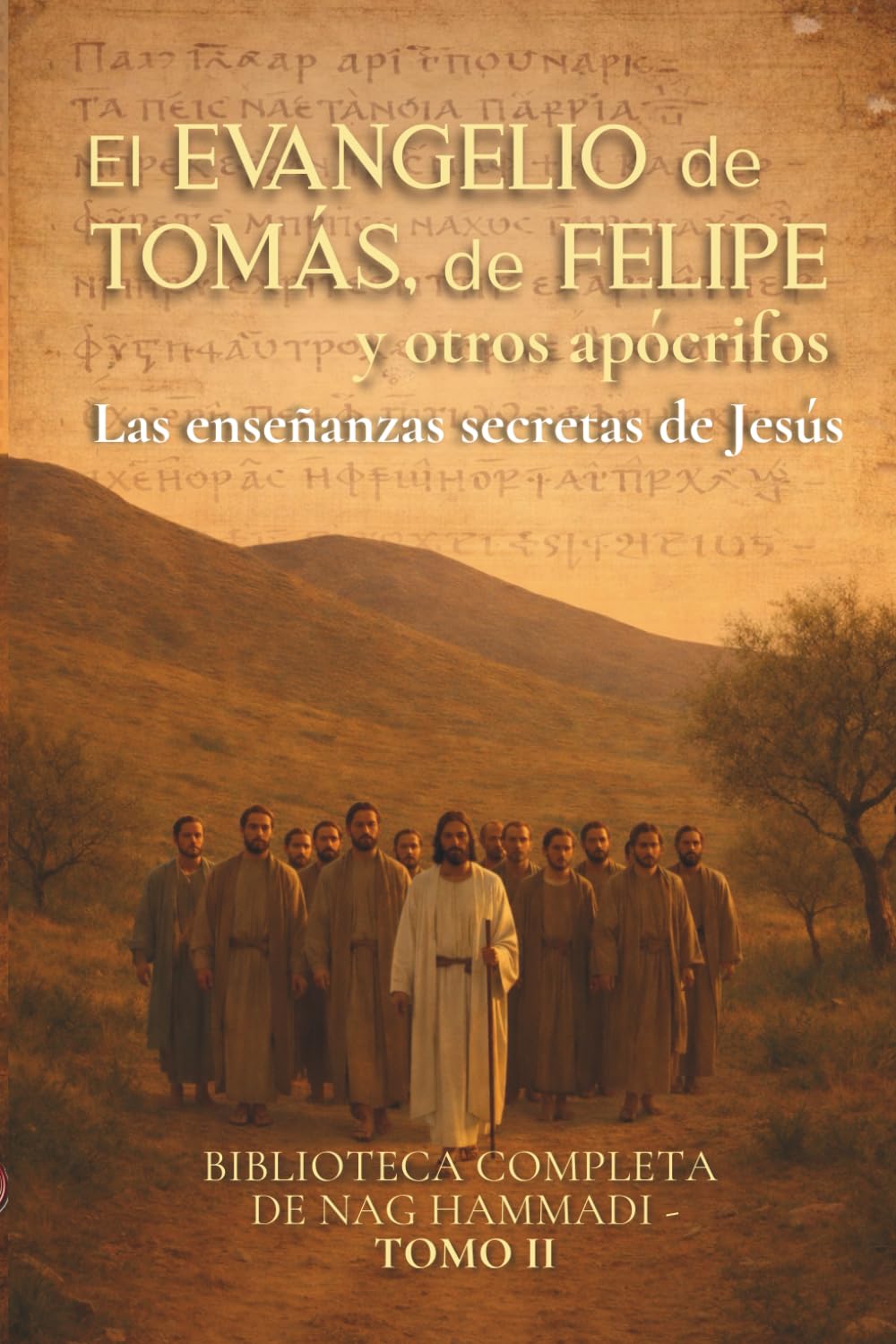 El Evangelio de Tomás, de Felipe y otros apócrifos : Las enseñanzas secretas de Jesús: Biblioteca completa de Nag Hammadi Tomo II (Evangelios Apócrifos de Nag Hammadi)