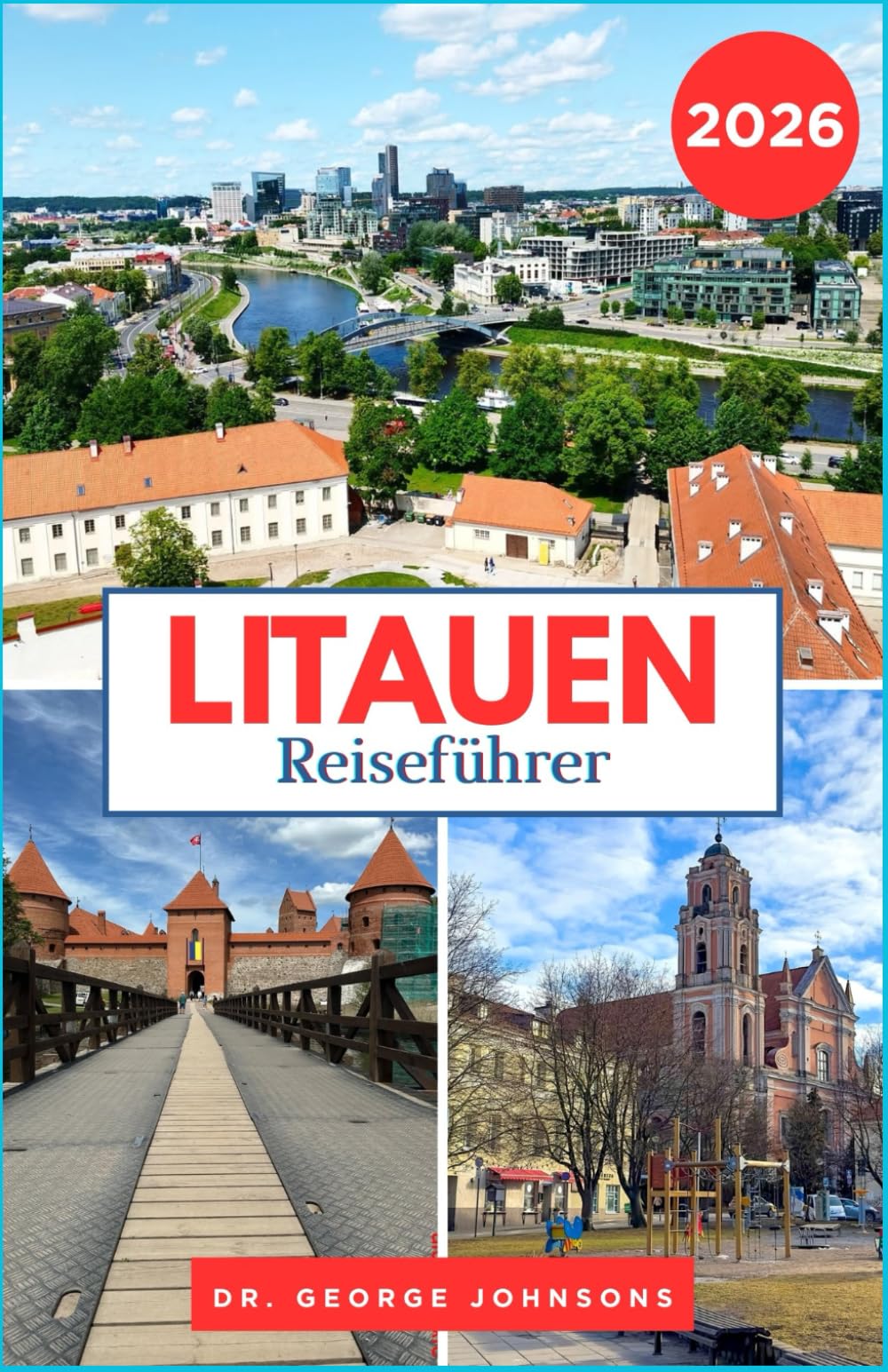 Litauen Reiseführer 2026: Entdecken Sie die Schätze Litauens: Mittelalterliche Städte, idyllische Seen und Küstenparadiese (Die Bucket List für Reisende 2026)