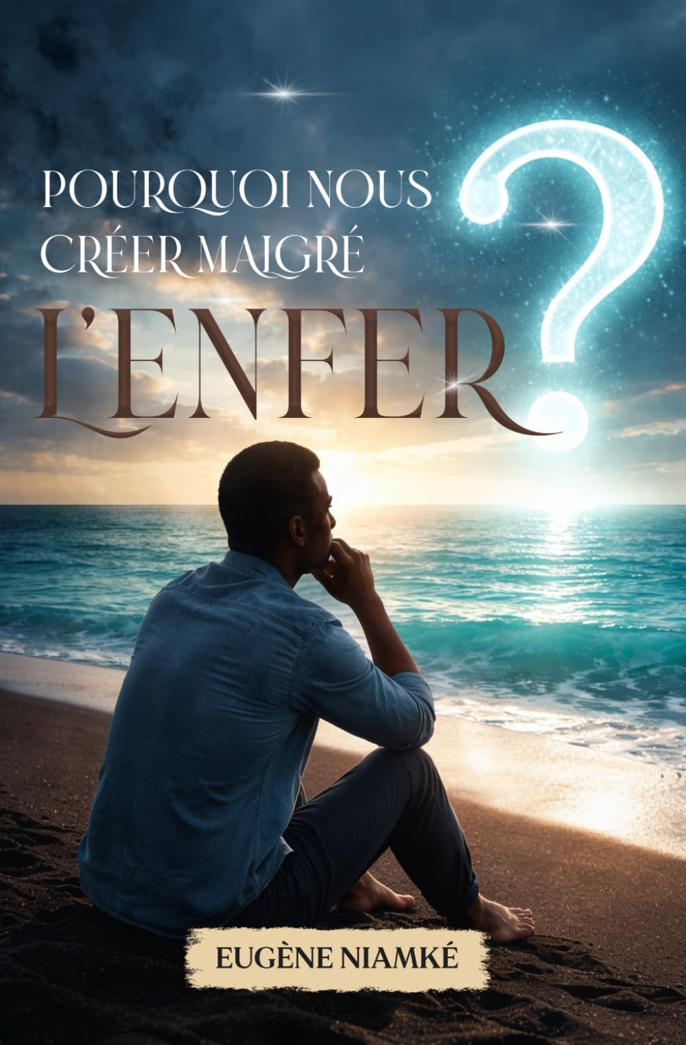 POURQUOI NOUS CRÉER MALGRÉ L’ENFER ?