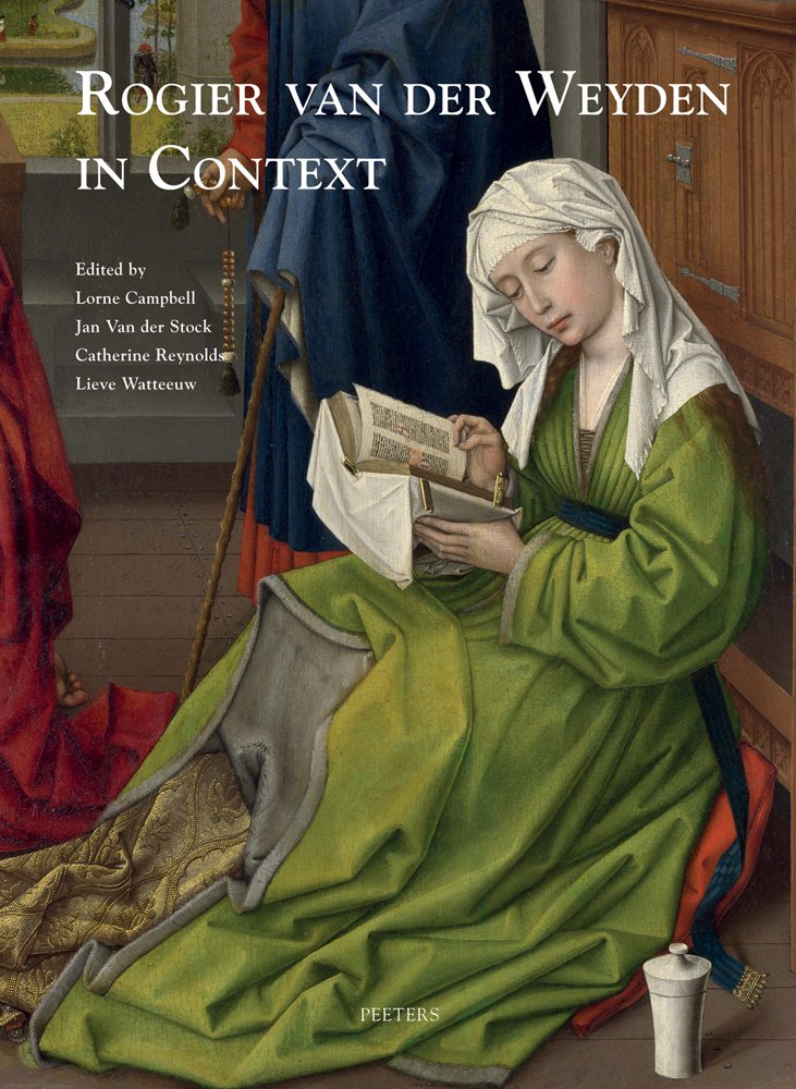 Rogier Van Der Weyden in Context actes du prestigieux colloque d'art de Leuven