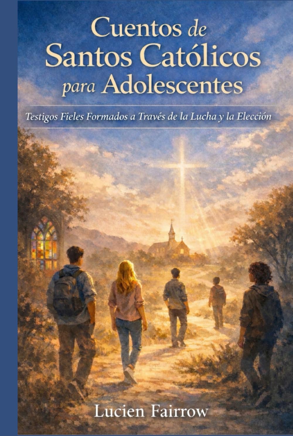Cuentos de Santos Católicos para Adolescentes: Testigos Fieles Formados a Través de la Lucha y la Elección