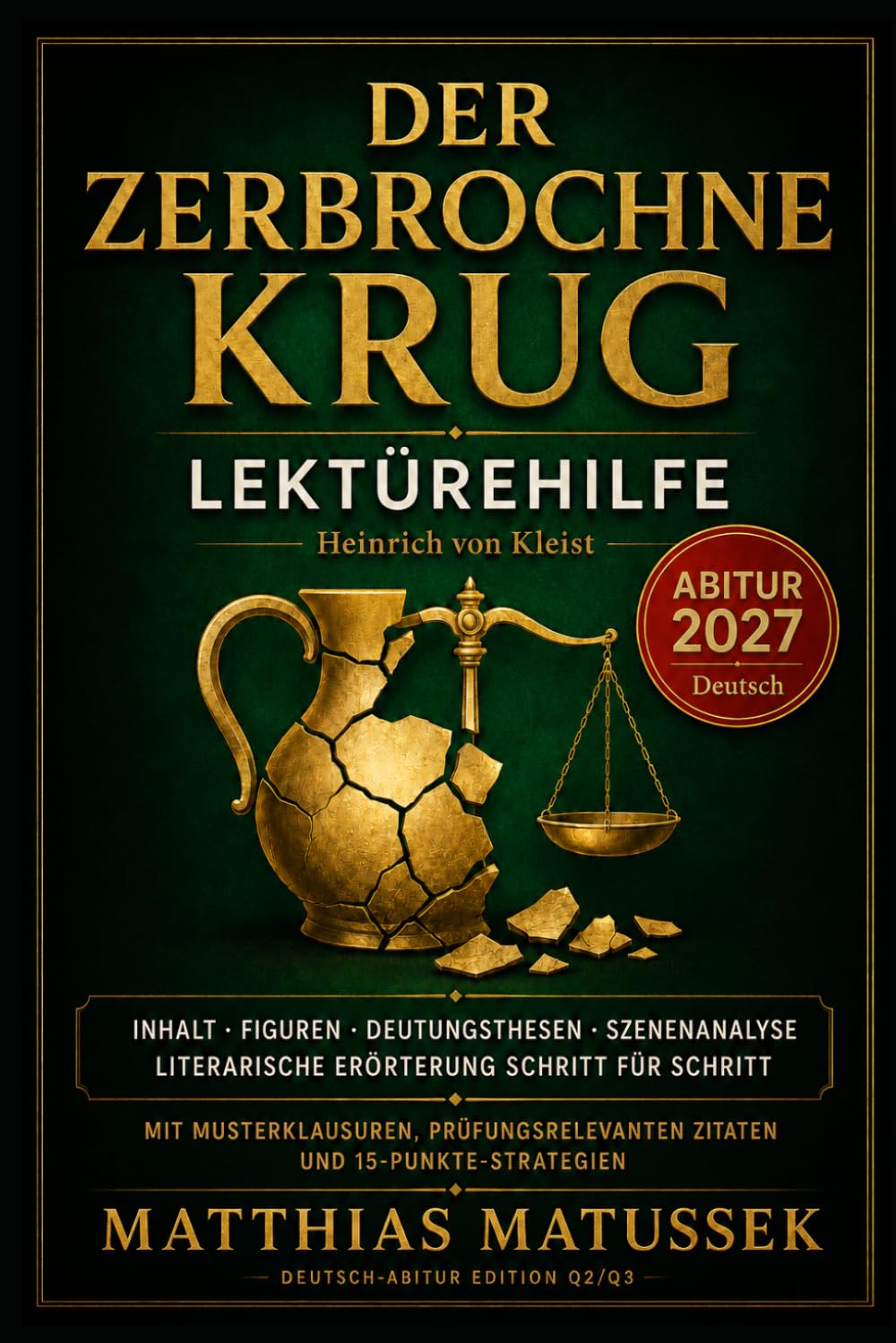 Der zerbrochne Krug Lektürehilfe Deutsch Abitur 2027: Heinrich von Kleist einfach verstehen: Inhaltsangabe, Figuren, Szenenanalyse, Deutungsthesen, ... für die Deutsch-Abiturprüfung
